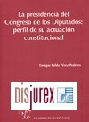 Presidencia del Congreso de los Diputados : perfil de su actuacin constitucional