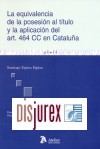 La equivalencia de la posesin al ttulo y la aplicacin del art. 464 CC en Catalua