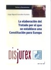 La elaboracin del tratado por el que de establece una Constitucin para Europa 
