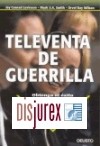 Televenta de guerrilla. Obtenga el xito en sus ventas por telfono , e-mail , fax e internet