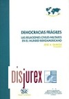 Democracias frgiles . Las relaciones civiles - militares en el mundo iberoamericano 