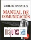 Manual de Comunicacin  : gua para gestionar el conocimiento, la informacin y las relaciones humanas en empresas y organizaciones 