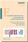 Fiscalidad Internacional. Convenios de Doble Imposicin. Doctrina y Jurisprudencia de los Tribunales Espaoles Aos 1996 - 1997