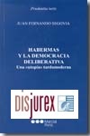 Habermas y la democracia deliberativa. Una utopa tardomoderna