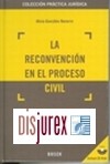 La reconvencin en el proceso civil . Coleccin Prctica Jurdica . Incluye CD-Rom con los formularios y la jurisprudencia 