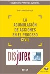 La acumulacin de acciones en el proceso civil . Coleccin Prctica Jurdica . Incluye CD-Rom con los formularios y la jurisprudencia