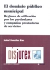 El Dominio Publico Municipal. Regimen de Utilizacion por los Particulares y Compaias Prestadoras de Servicios. (2 Edicin)
