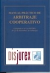 Manual prctico de Arbitraje Cooperativo . Adaptado a la Ley 60/2003 , de 23 de diciembre , de Arbitraje