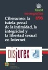 Ciberacoso : La Tutela Penal de la Intimidad , la Integridad y la Libertad Sexual en Internet