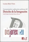 Interpretacin y aplicacin uniforme del Derecho de la Integracin . Unin Europea, Comunidad Andina y Mercosur