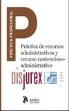 Prctica de Recursos Administrativos y Contencioso - Administrativos . Incluye CD Rom con formularios.