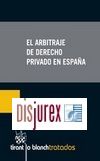 El arbitraje de Derecho Privado en Espaa