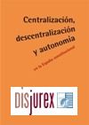 Centralizacin, descentralizacin y autonoma en la Espaa constitucional 