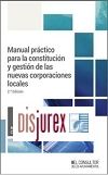 Manual prctico para la constitucin y gestin de las nuevas corporaciones locales (2 Edicin) 2023