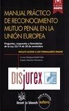 Manual prctico de reconocimiento mutuo penal en la Unin Europea . Preguntas, respuestas y formularios de la Ley 23/14 de 20 de noviembre 