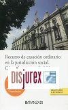 Recurso de casacin para la unificacin de doctrina en la Jurisdiccin Social . Cmo lograr su adminisin (2 Edicin) 2023