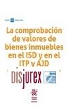 La comprobacin de valores de bienes inmuebles en el ISD y en el ITP y ADJ 