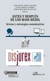 Antes y Despus de los Mass Media . Actores y estrategias comunicativas 
