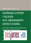 Enseanza superior y religin en el ordenamiento jurdico espaol - Actas del VII Simposio internacional de derecho concordatario