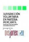 Jurisdiccin Voluntaria en Materia Mercantil - Tras la Ley 15/2015 de 2 de julio de Jurisdiccin Voluntaria