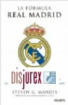 La frmula Real Madrid - Las claves, valores y estrategias que han convertido al club blanco en la mayor entidad deportiva del mundo