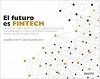 El futuro es Fintech - Una gua para inversores, emprendedores y visionarios para entender la nueva revolucin tecnolgica