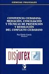 Convivencia ciudadana : Mediacin, conciliacin y tcnicas de prevencin y resolucin del conflicto ciudadano.