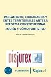 Parlamento, Ciudadanos y Entes Territoriales Ante la Reforma Constitucional  Quin y Cmo Participa ?