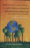 Evolucin de las Caractersticas y de los Principios del Derecho Internacional Ambiental y su Aplicacin en Colombia