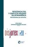 Resistencia Civil y Conflicto Violento en Latinoamrica. Movilizndose por Derechos