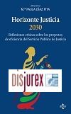 Horizonte Justicia 2030 - Reflexiones crticas sobre los proyectos de eficiencia del servicio pblico de justicia