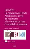 1982-2022 - Un panorama del estado autonmico a travs del nacimiento y la evolucin de siete Comunidades Autnomas